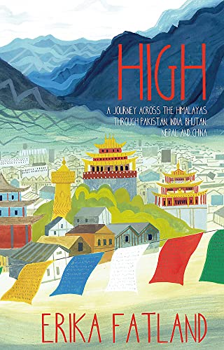 Book cover of High: A Journey Across the Himalaya, Through Pakistan, India, Bhutan, Nepal and China by Erika Fatland